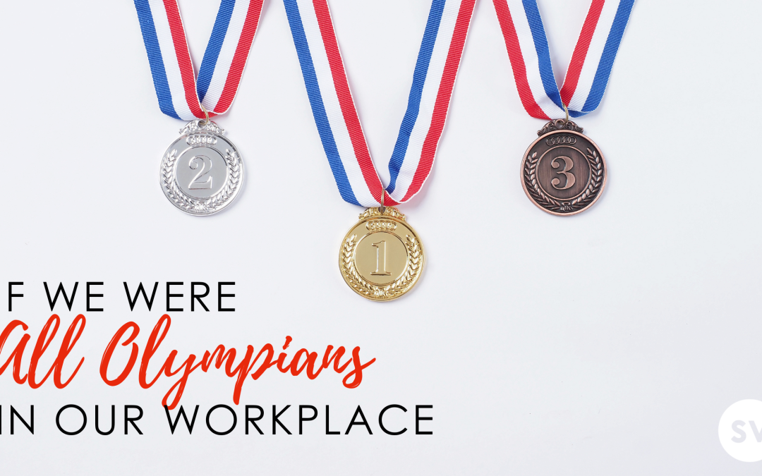 If We Were All Olympians in our Workplace