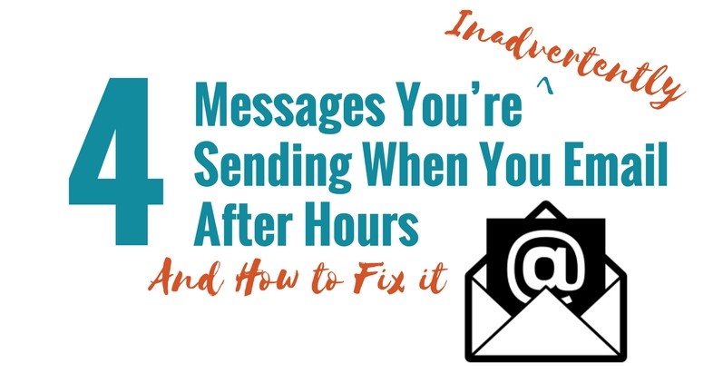 Messages You’re Sending with After Hour Emails & How to Fix It