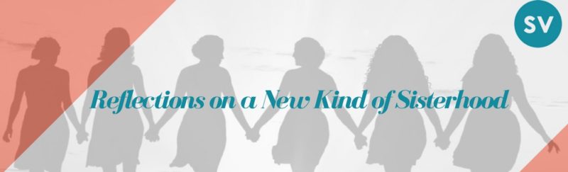 Reflections on a New Kind of Sisterhood