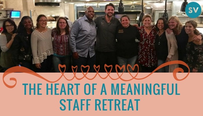 The Heart of a Meaningful Staff Retreat