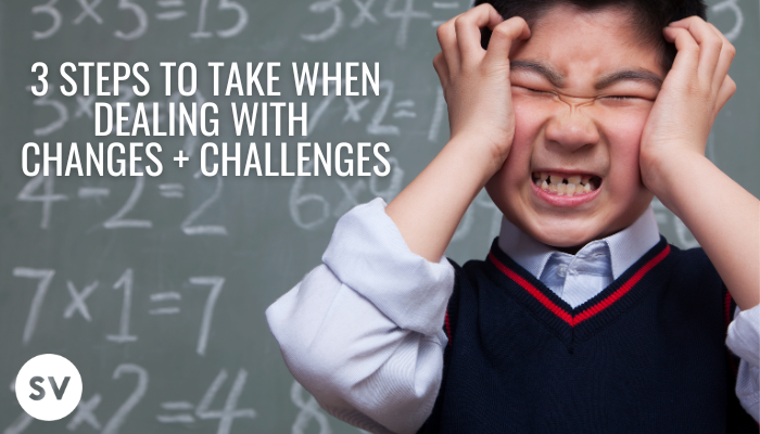 3 Steps to Take When Dealing with Changes and Challenges