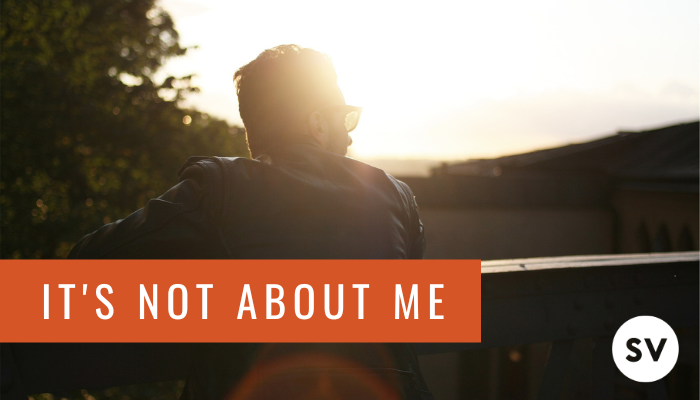 It’s Not About Me