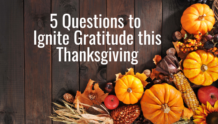 Questions for Thanksgiving to Ignite Gratitude