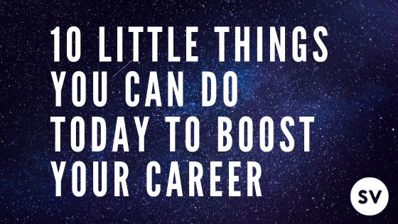 10 Little Things You Can Do Today to Boost Your Career