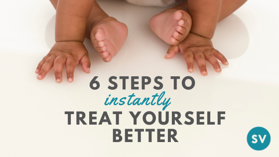 How to Treat Yourself Better: A 6-Step Guide