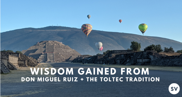 Toltec Wisdom Gained from don Miguel Ruiz