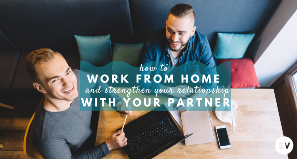 How to Work from Home + Strengthen Your Relationship