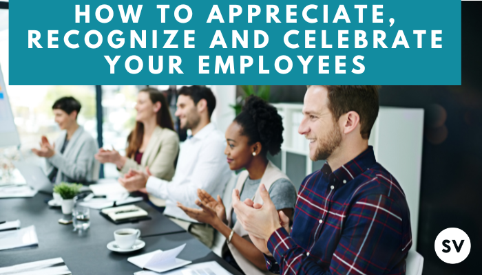 How to Appreciate, Recognize and Celebrate your Employees