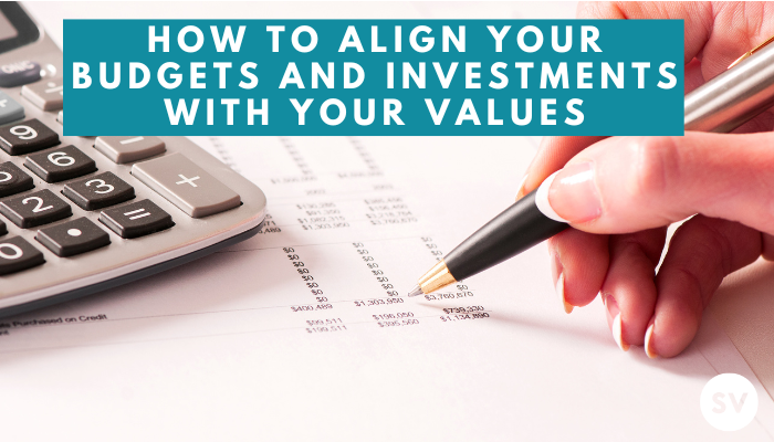 How to align your budgets and investments with your values