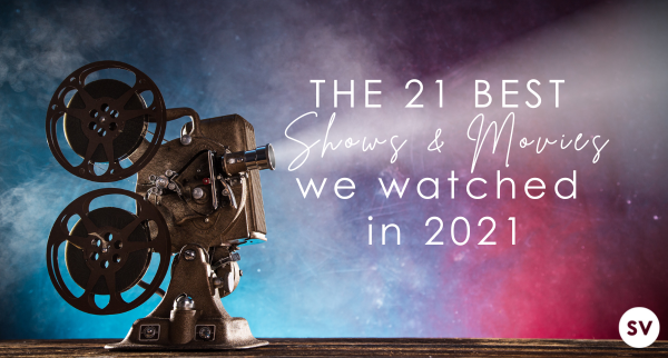 21 Best Shows & Movies we Watched in 2021