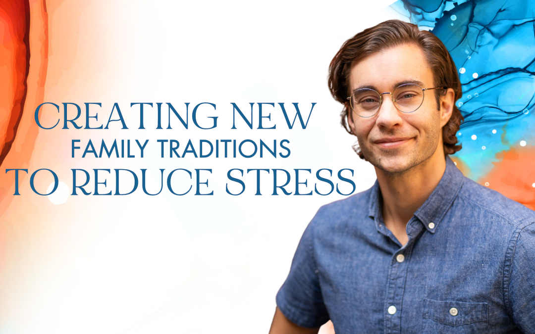 Create New Traditions to Reduce Holiday Stress