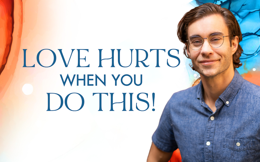 Love Hurts …When You Do THIS!