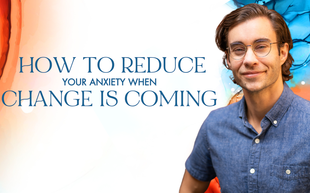 How to Reduce Your Anxiety When Change is Coming🧘