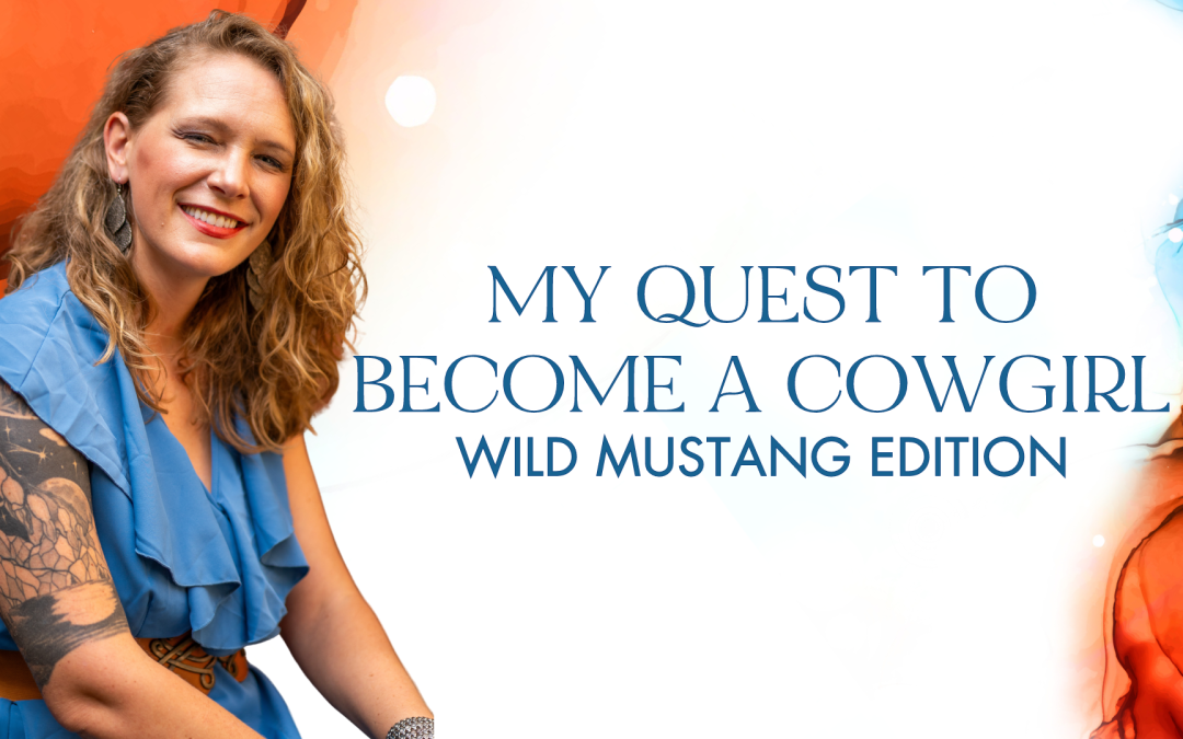My Quest to Become a Cowgirl: Wild Mustang Edition 🤠