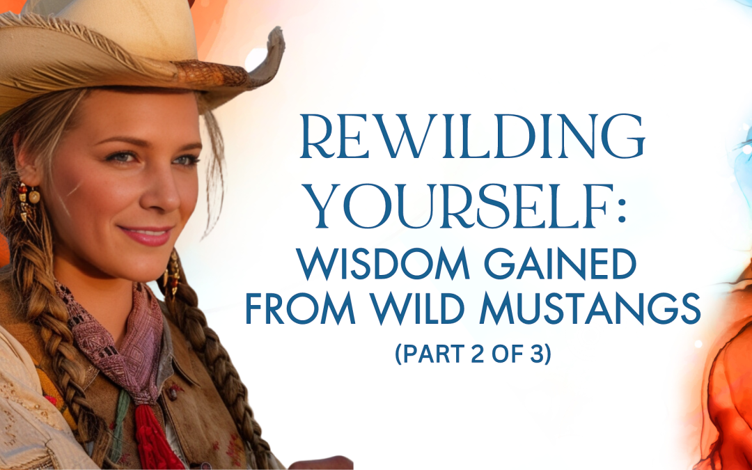 Wisdom Gained from Wild Mustangs: Part 2