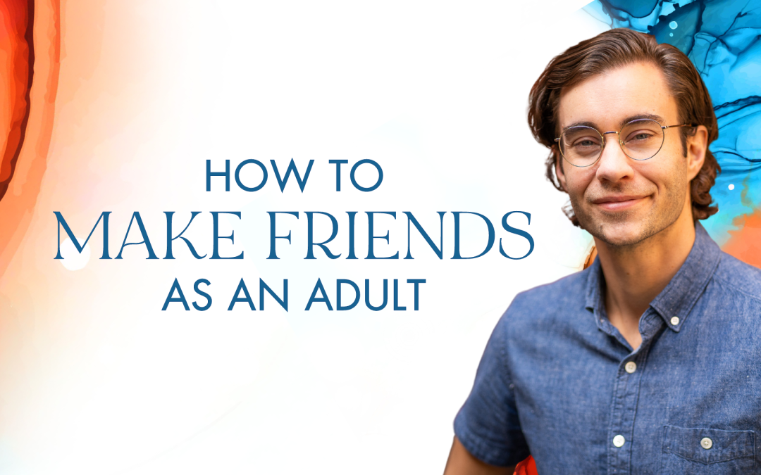 How to Make Friends as an Adult