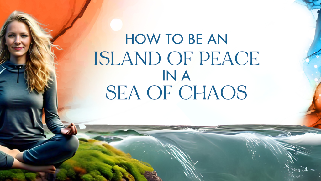 How to be an Island of Peace in a Sea of Chaos