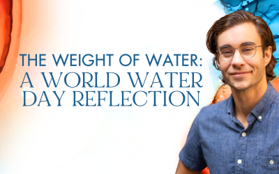 The Weight of Water: A World Water Day Reflection