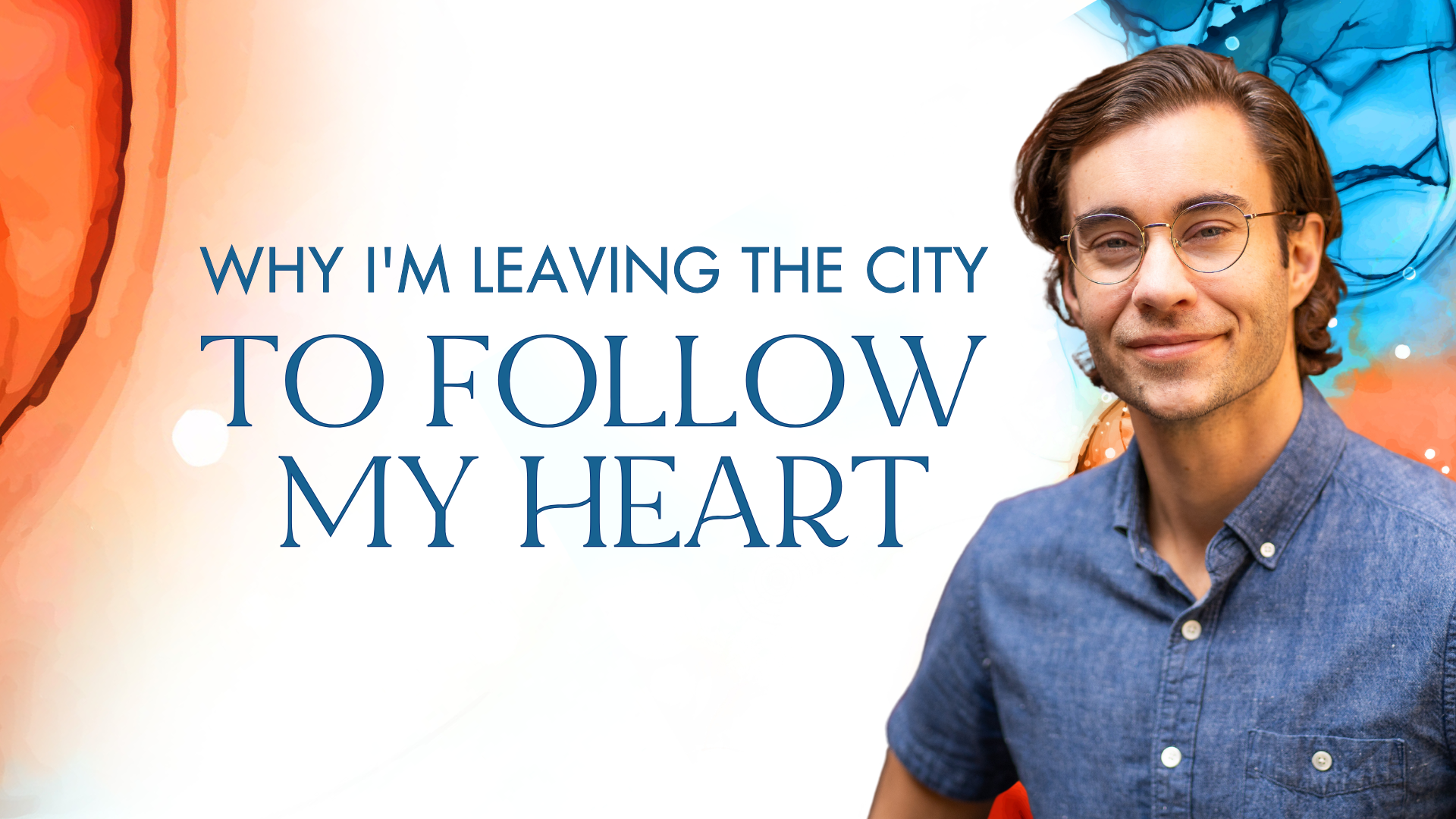 Why I'm Leaving the City to Follow My Heart