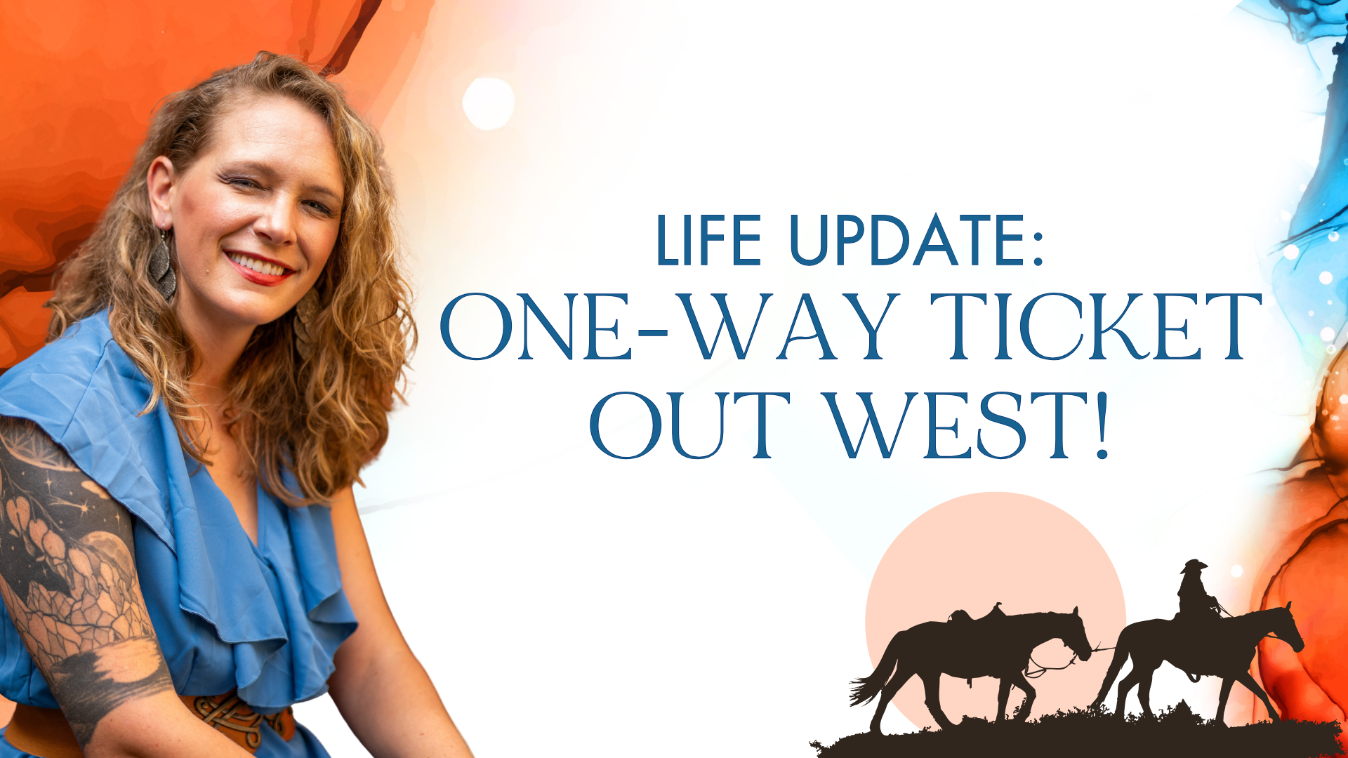 FINAL Values-Driven Life Newsletter Banner (1920 x 1080 px) Life Update: One-way Ticket Out West!
