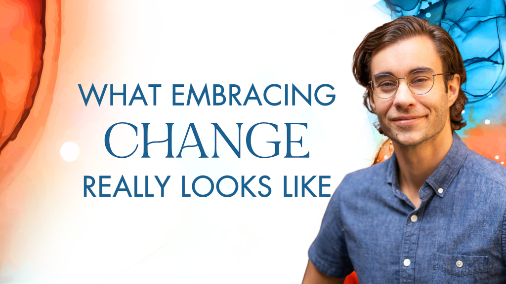 What Embracing Change Really Looks Like