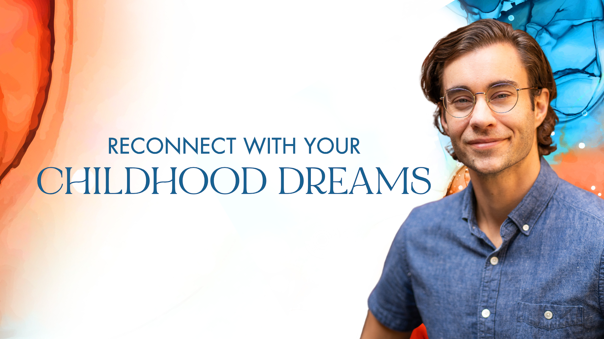 Reconnect with your childhood dreams