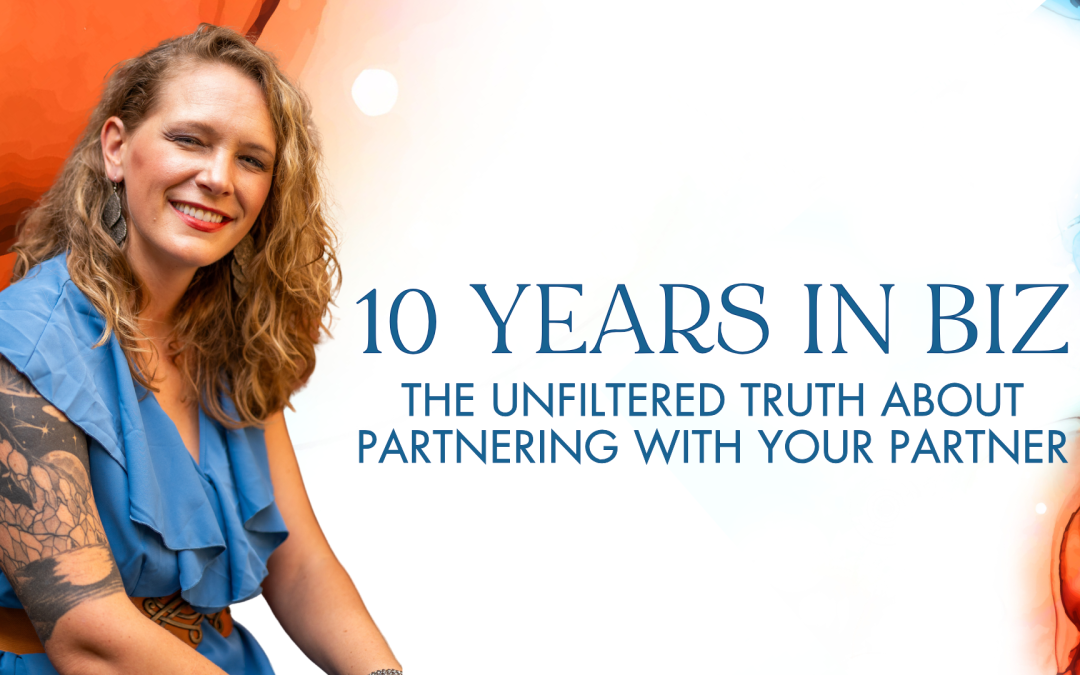 10 Years in Biz: The Unfiltered Truth About Partnering with Your Partner