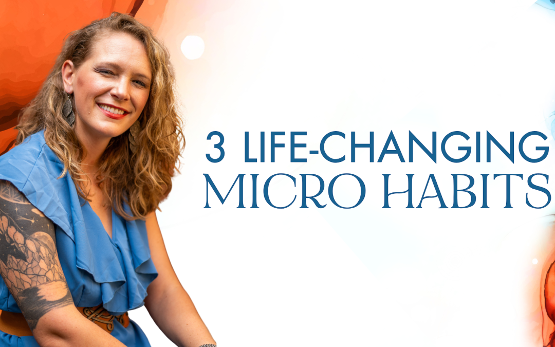 3 Life-Changing Micro Habits