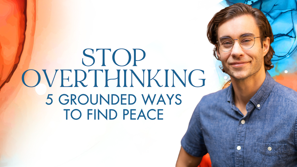 how to Stop Overthinking: 5 Grounded Ways to Find Peace. Written by James Hyland