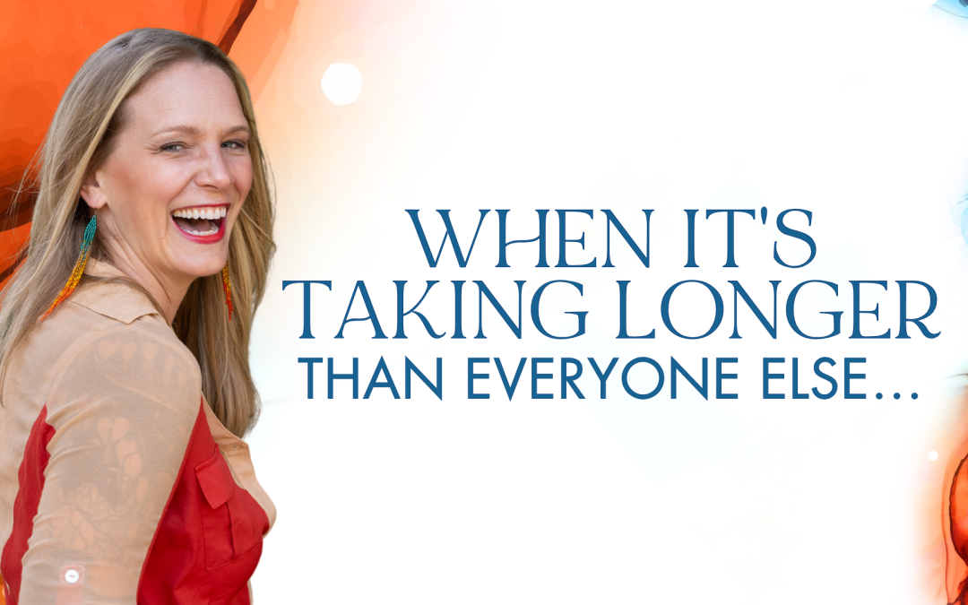 When It’s Taking Longer Than Everyone Else…