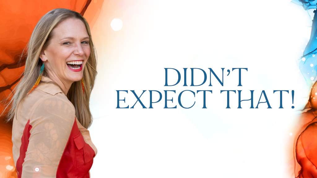 Didn’t expect that! Written by MaryBeth Hyland